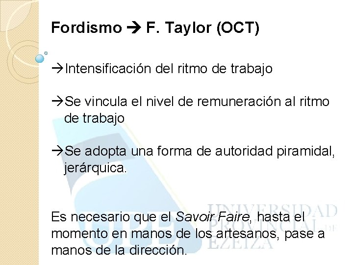 Fordismo F. Taylor (OCT) Intensificación del ritmo de trabajo Se vincula el nivel de