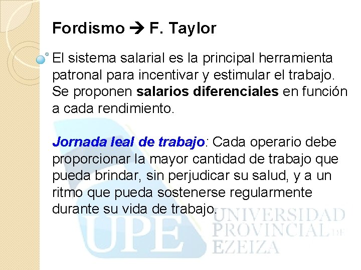 Fordismo F. Taylor El sistema salarial es la principal herramienta patronal para incentivar y