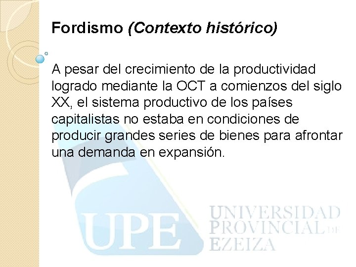 Fordismo (Contexto histórico) A pesar del crecimiento de la productividad logrado mediante la OCT