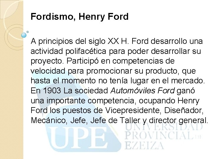 Fordismo, Henry Ford A principios del siglo XX H. Ford desarrollo una actividad polifacética