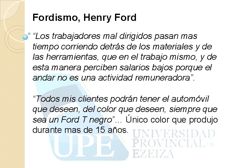 Fordismo, Henry Ford “Los trabajadores mal dirigidos pasan mas tiempo corriendo detrás de los