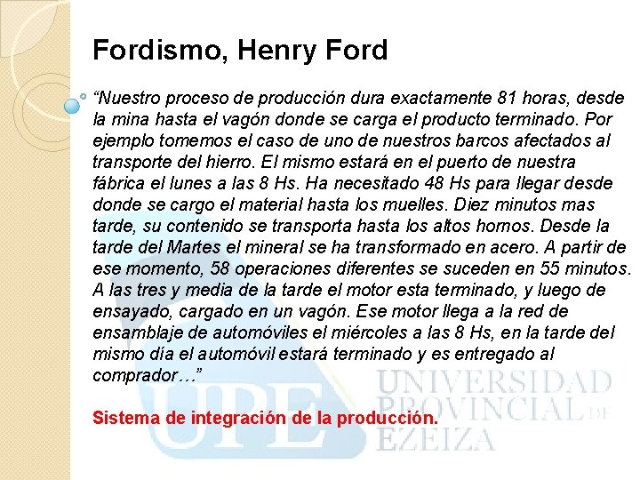 Fordismo, Henry Ford “Nuestro proceso de producción dura exactamente 81 horas, desde la mina