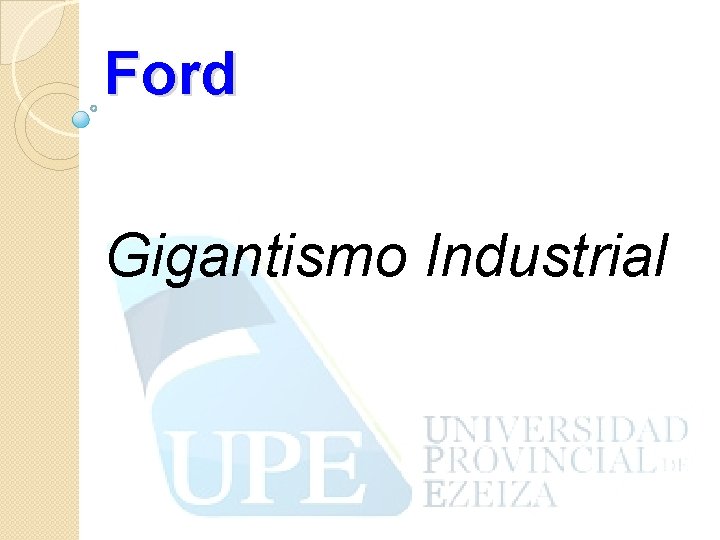 Ford Gigantismo Industrial 