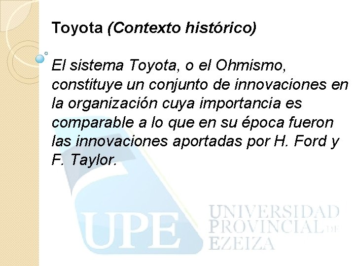 Toyota (Contexto histórico) El sistema Toyota, o el Ohmismo, constituye un conjunto de innovaciones