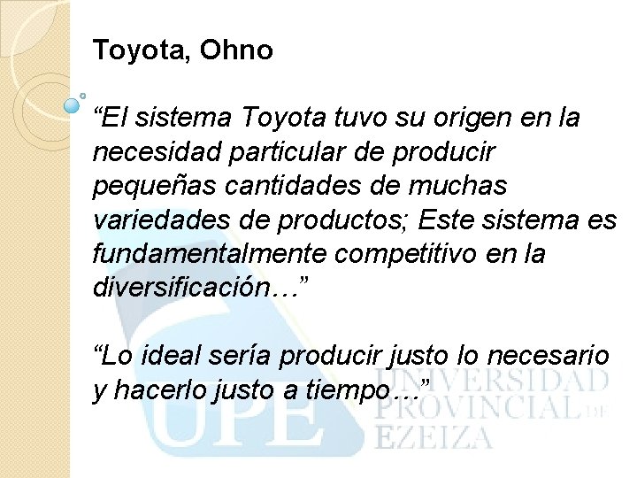 Toyota, Ohno “El sistema Toyota tuvo su origen en la necesidad particular de producir