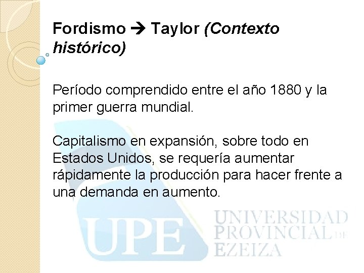 Fordismo Taylor (Contexto histórico) Período comprendido entre el año 1880 y la primer guerra