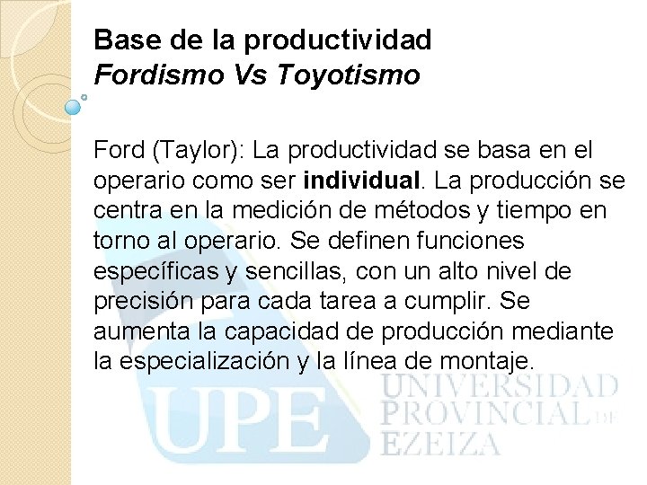 Base de la productividad Fordismo Vs Toyotismo Ford (Taylor): La productividad se basa en
