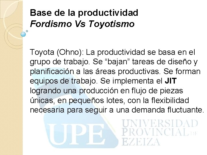 Base de la productividad Fordismo Vs Toyotismo Toyota (Ohno): La productividad se basa en