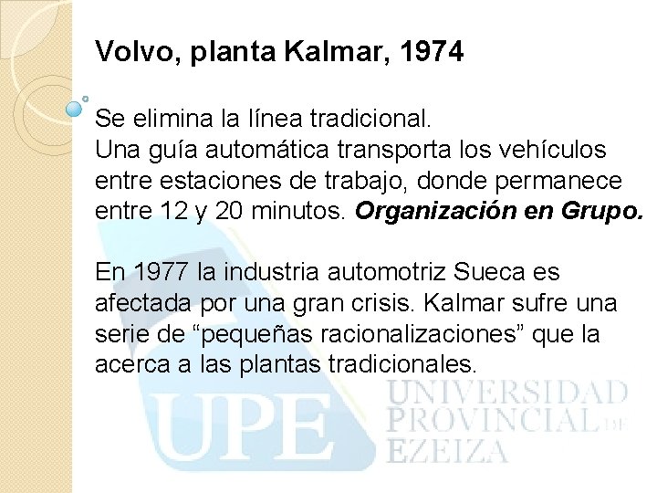 Volvo, planta Kalmar, 1974 Se elimina la línea tradicional. Una guía automática transporta los