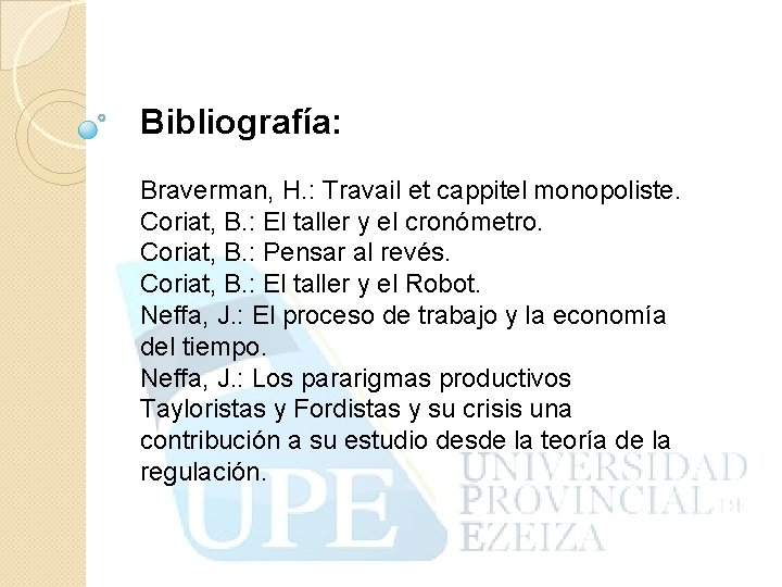 Bibliografía: Braverman, H. : Travail et cappitel monopoliste. Coriat, B. : El taller y