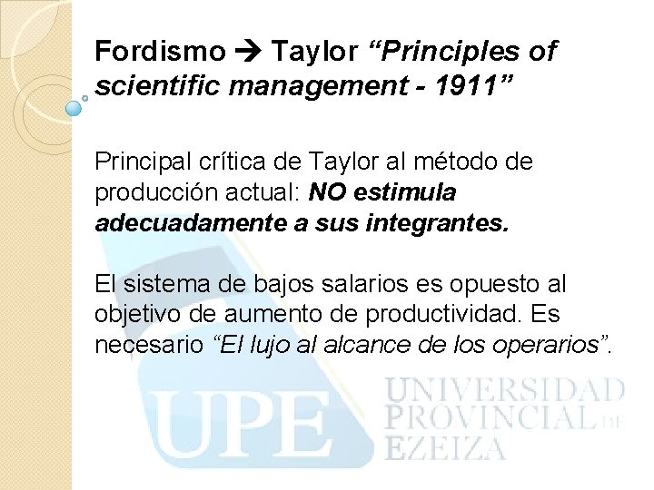 Fordismo Taylor “Principles of scientific management - 1911” Principal crítica de Taylor al método