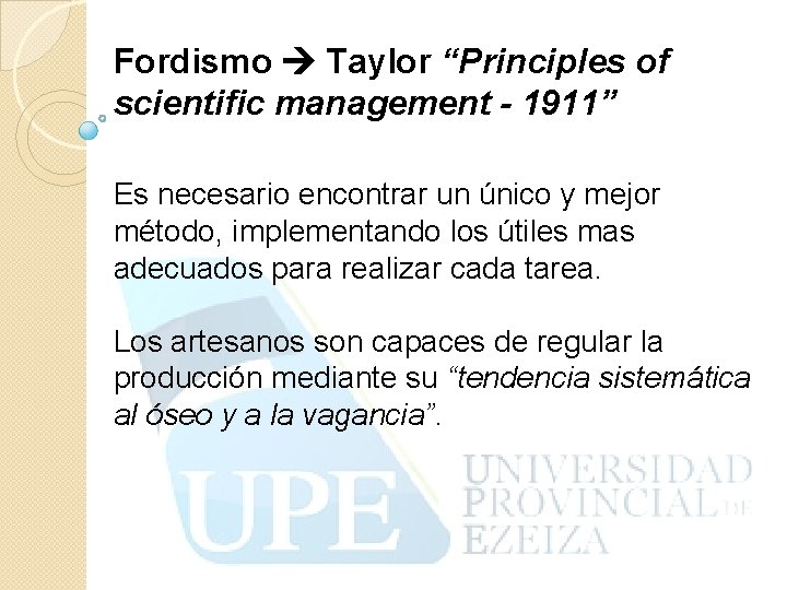 Fordismo Taylor “Principles of scientific management - 1911” Es necesario encontrar un único y