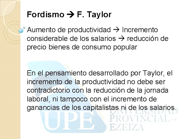Fordismo F. Taylor Aumento de productividad Incremento considerable de los salarios reducción de precio