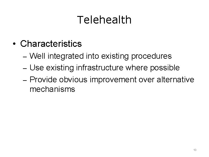 Telehealth • Characteristics – Well integrated into existing procedures – Use existing infrastructure where