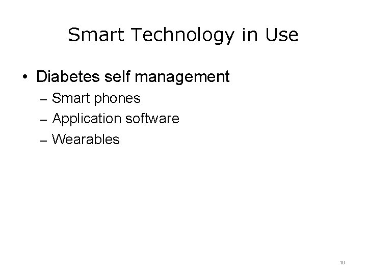 Smart Technology in Use • Diabetes self management – Smart phones – Application software