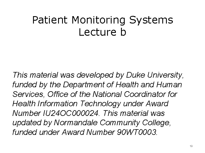 Patient Monitoring Systems Lecture b This material was developed by Duke University, funded by
