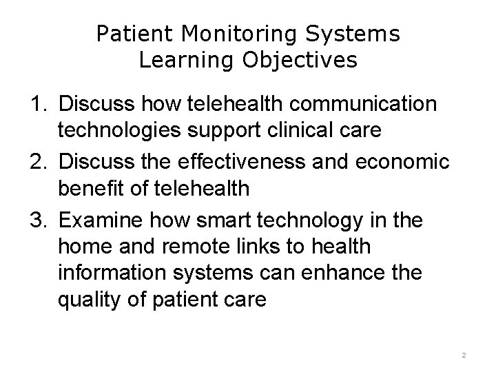 Patient Monitoring Systems Learning Objectives 1. Discuss how telehealth communication technologies support clinical care