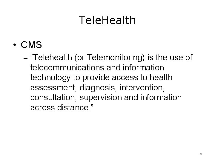 Tele. Health • CMS – “Telehealth (or Telemonitoring) is the use of telecommunications and