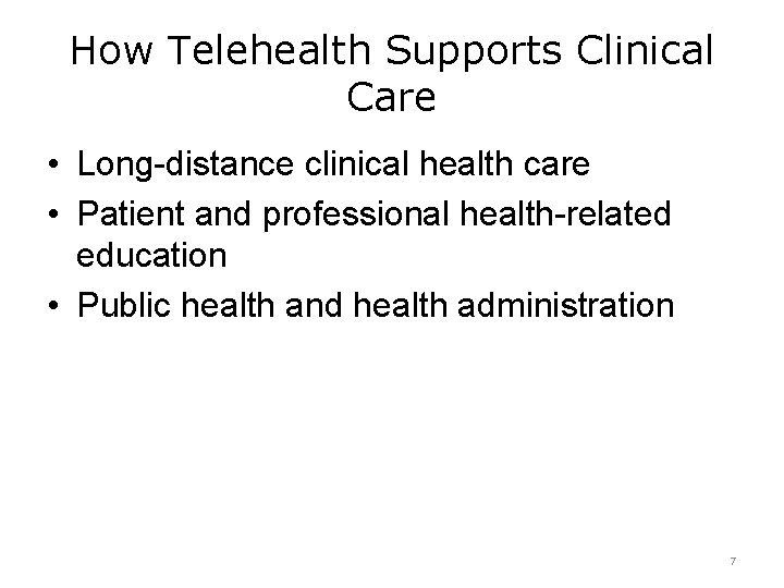 How Telehealth Supports Clinical Care • Long-distance clinical health care • Patient and professional