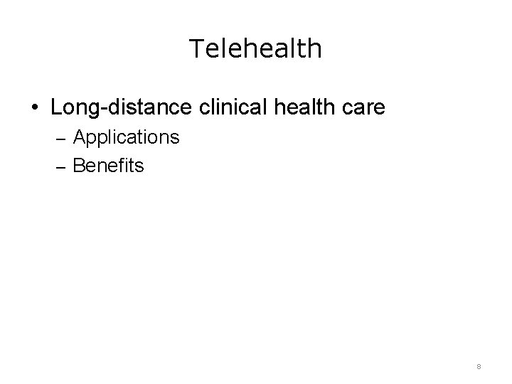 Telehealth • Long-distance clinical health care – Applications – Benefits 8 