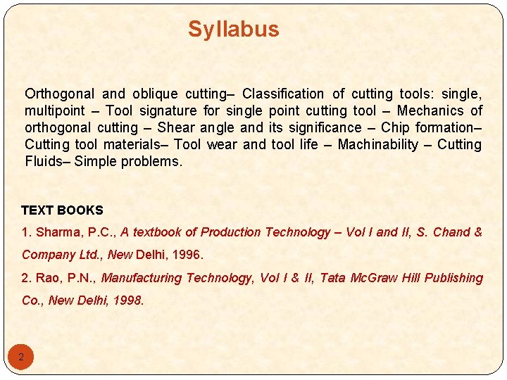 Syllabus Orthogonal and oblique cutting– Classification of cutting tools: single, multipoint – Tool signature