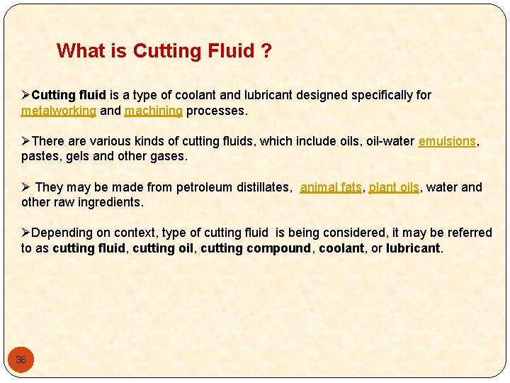 What is Cutting Fluid ? ØCutting fluid is a type of coolant and lubricant