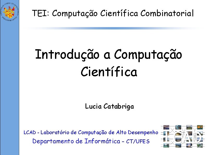 TEI: Computação Científica Combinatorial Introdução a Computação Científica Lucia Catabriga LCAD - Laboratório de