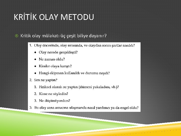 KRİTİK OLAY METODU Kritik olay mülakatı üç çeşit biliye dayanır? 