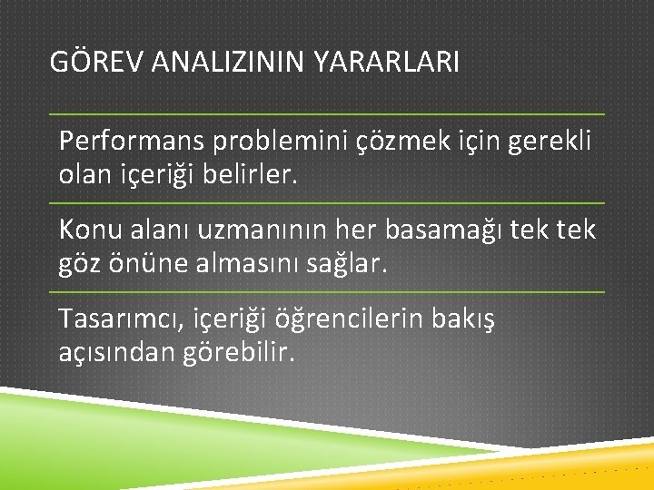 GÖREV ANALIZININ YARARLARI Performans problemini çözmek için gerekli olan içeriği belirler. Konu alanı uzmanının