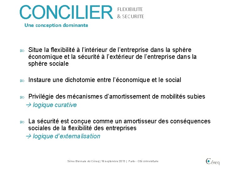 CONCILIER FLEXIBILITE & SECURITE Une conception dominante Situe la flexibilité à l’intérieur de l’entreprise