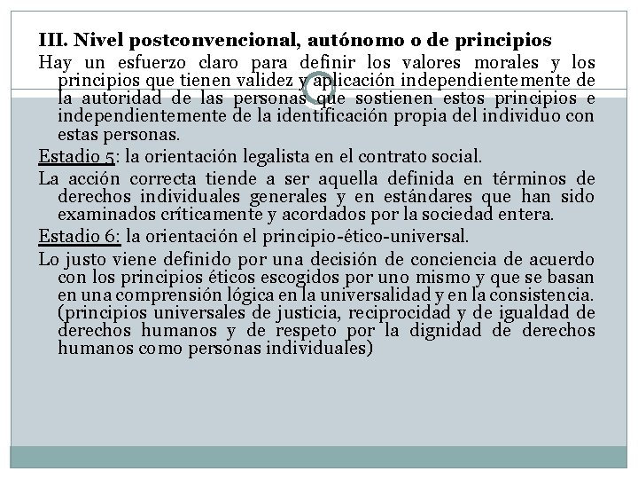 III. Nivel postconvencional, autónomo o de principios Hay un esfuerzo claro para definir los