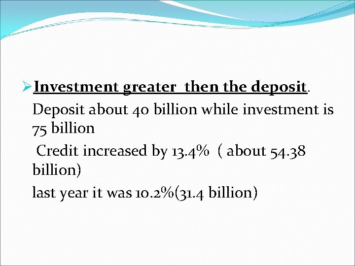 ØInvestment greater then the deposit. Deposit about 40 billion while investment is 75 billion