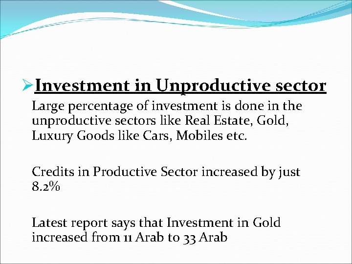 ØInvestment in Unproductive sector Large percentage of investment is done in the unproductive sectors