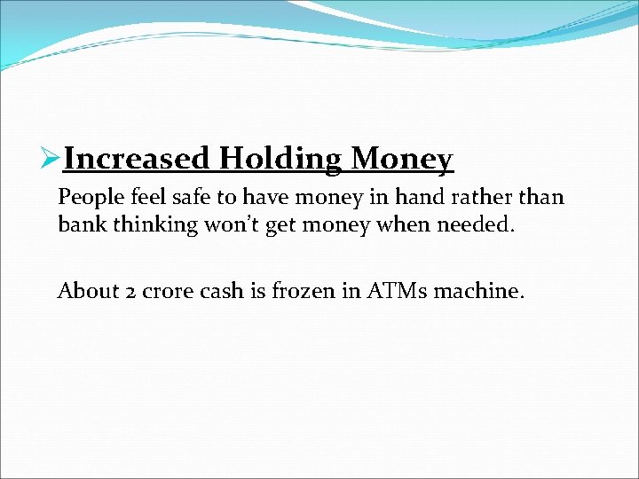 ØIncreased Holding Money People feel safe to have money in hand rather than bank
