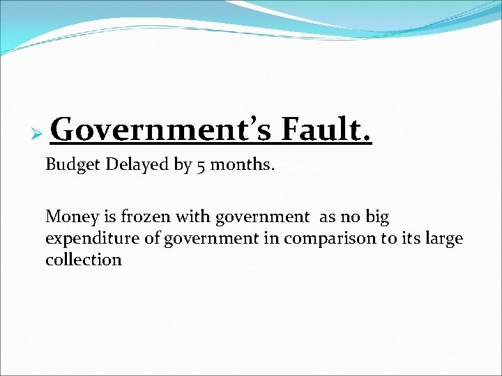 Ø Government’s Fault. Budget Delayed by 5 months. Money is frozen with government as