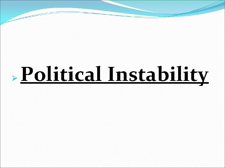 Ø Political Instability 