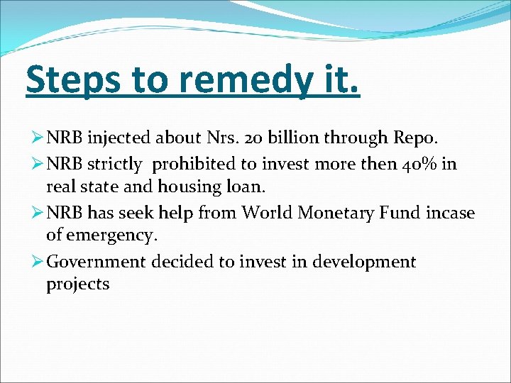 Steps to remedy it. Ø NRB injected about Nrs. 20 billion through Repo. Ø