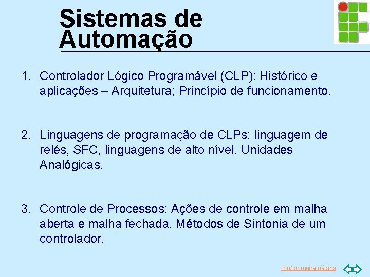 Sistemas de Automação 1. Controlador Lógico Programável (CLP): Histórico e aplicações – Arquitetura; Princípio