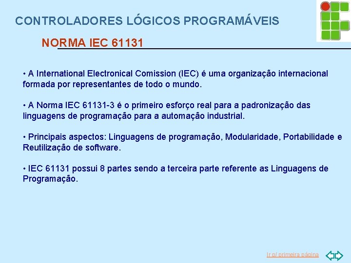 CONTROLADORES LÓGICOS PROGRAMÁVEIS NORMA IEC 61131 • A International Electronical Comission (IEC) é uma