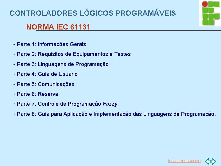CONTROLADORES LÓGICOS PROGRAMÁVEIS NORMA IEC 61131 • Parte 1: Informações Gerais • Parte 2:
