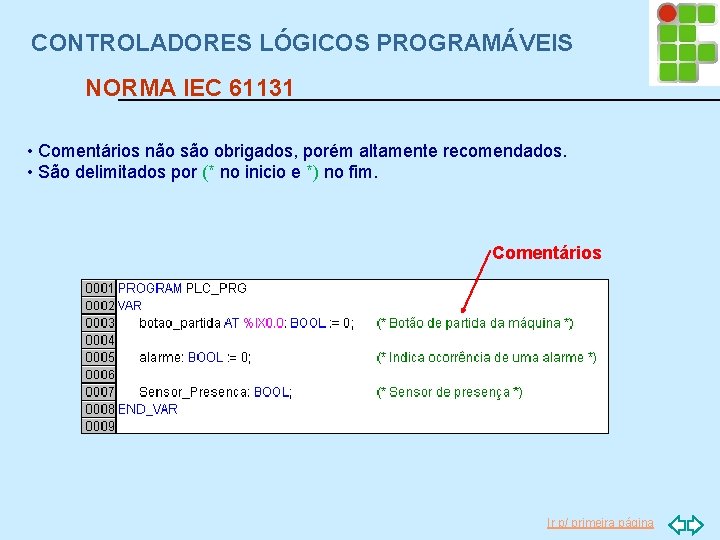 CONTROLADORES LÓGICOS PROGRAMÁVEIS NORMA IEC 61131 • Comentários não são obrigados, porém altamente recomendados.
