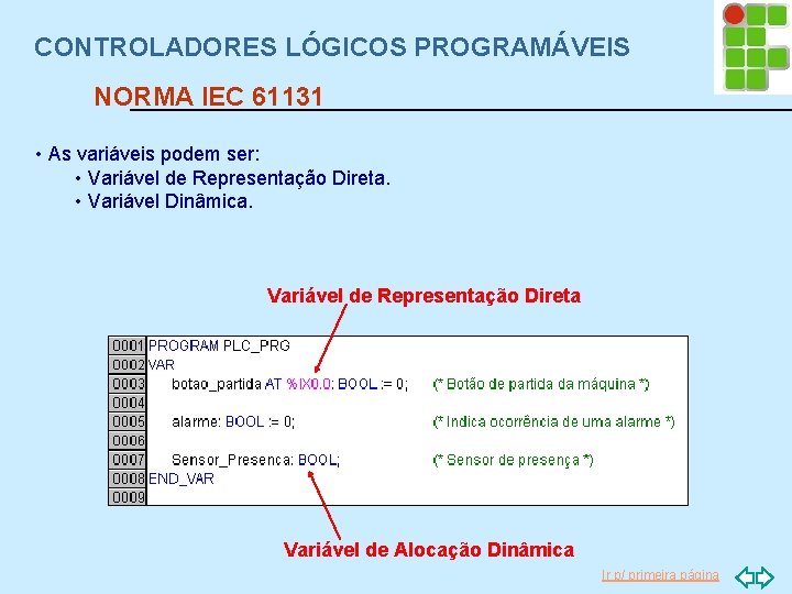 CONTROLADORES LÓGICOS PROGRAMÁVEIS NORMA IEC 61131 • As variáveis podem ser: • Variável de
