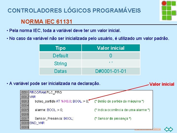 CONTROLADORES LÓGICOS PROGRAMÁVEIS NORMA IEC 61131 • Pela norma IEC, toda a variável deve