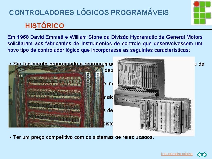 CONTROLADORES LÓGICOS PROGRAMÁVEIS HISTÓRICO Em 1968 David Emmett e William Stone da Divisão Hydramatic