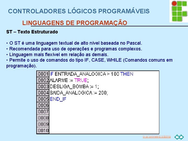 CONTROLADORES LÓGICOS PROGRAMÁVEIS LINGUAGENS DE PROGRAMAÇÃO ST – Texto Estruturado • O ST é