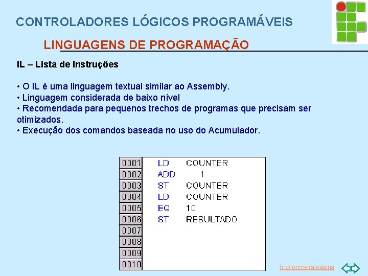 CONTROLADORES LÓGICOS PROGRAMÁVEIS LINGUAGENS DE PROGRAMAÇÃO IL – Lista de Instruções • O IL