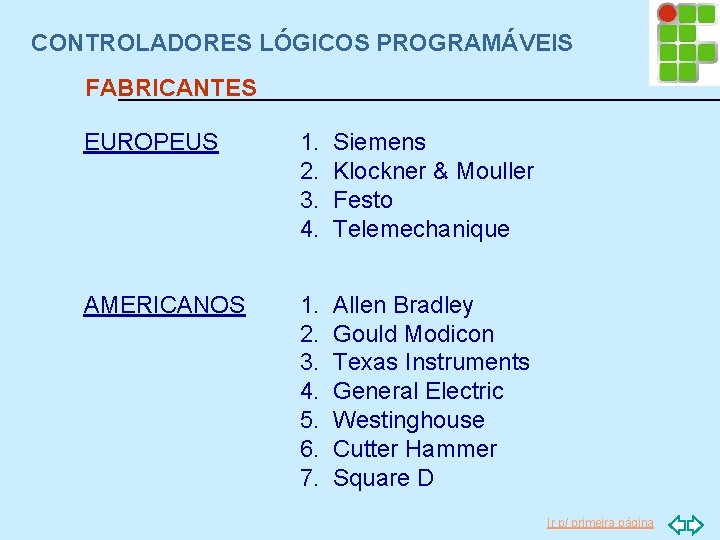 CONTROLADORES LÓGICOS PROGRAMÁVEIS FABRICANTES EUROPEUS 1. 2. 3. 4. Siemens Klockner & Mouller Festo
