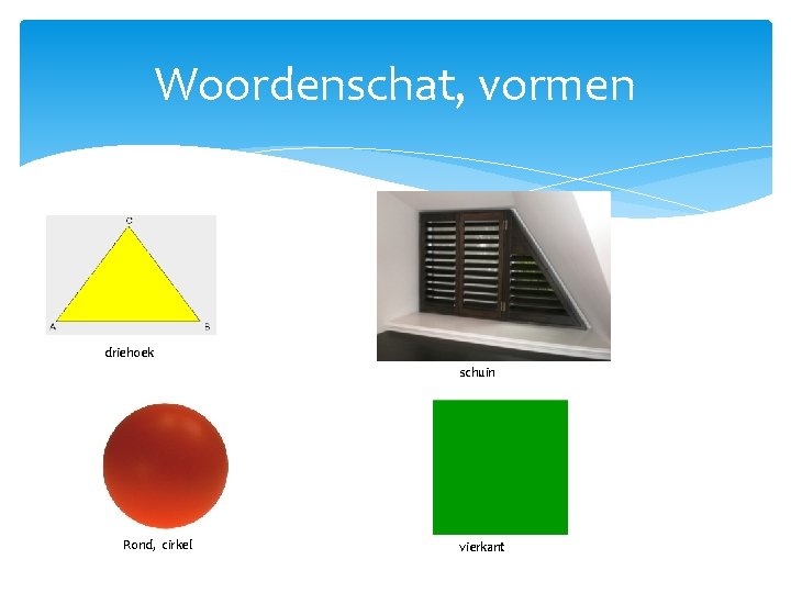 Woordenschat, vormen driehoek schuin Rond, cirkel vierkant 