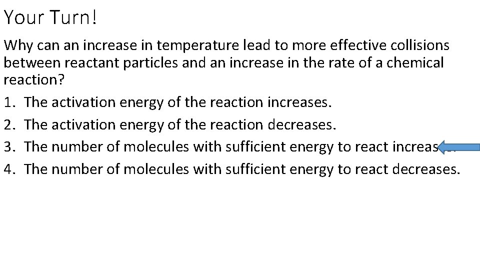 Your Turn! Why can an increase in temperature lead to more effective collisions between