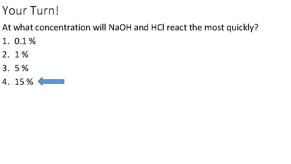 Your Turn! At what concentration will Na. OH and HCl react the most quickly?